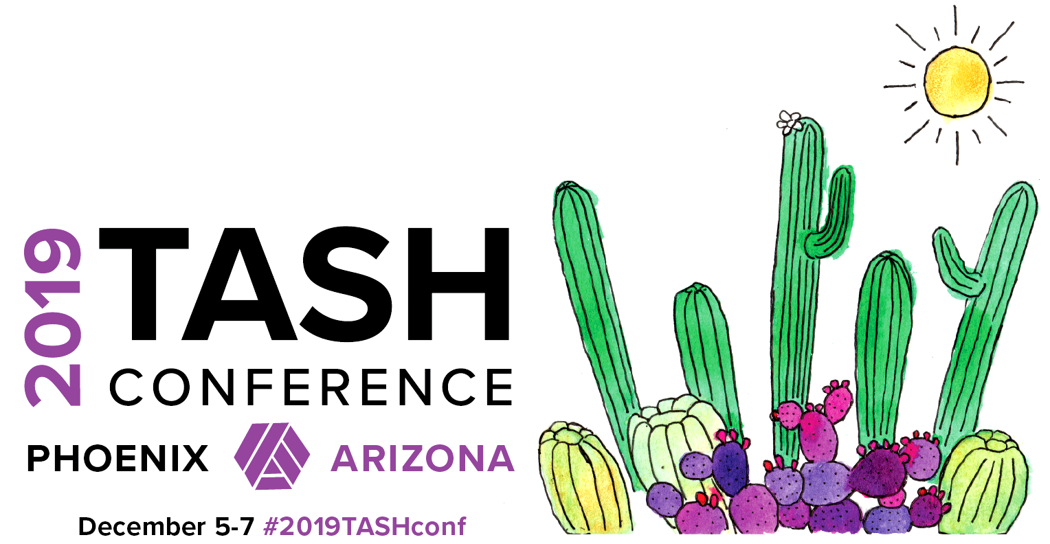 The 2019 TASH Conference banner. A stylized illustration of a grove of cacti. The tall saguaros are green. The low prickly pear cacti are shades of purple. The text says that the conference is in Phoenix, Arizona, December 5th through 7th.