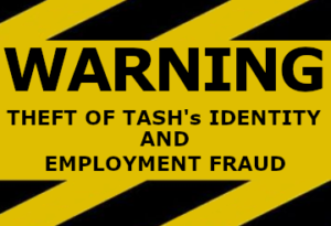 A yellow and black warning sign that reads, Warning, Theft of TASH's identity and employment fraud.
